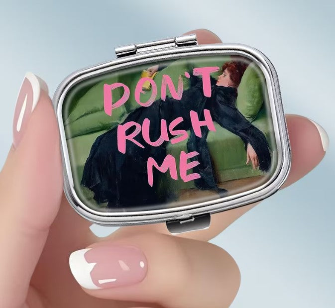 Dont Rush Me Pill Box
